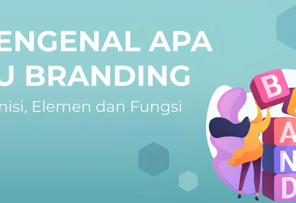 Mengenal Branding: Definisi, Jenis, Manfaat, dan Strategi Membangunnya