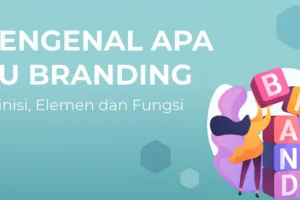 Mengenal Branding: Definisi, Jenis, Manfaat, dan Strategi Membangunnya