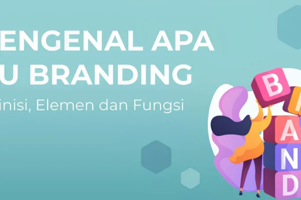 Mengenal Branding: Definisi, Jenis, Manfaat, dan Strategi Membangunnya