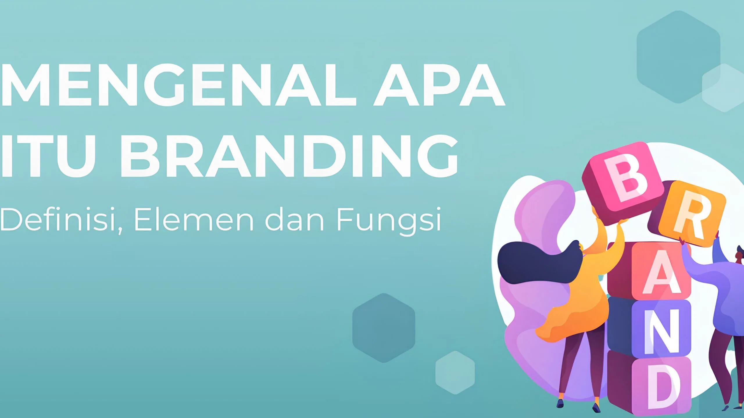 Mengenal Branding: Definisi, Jenis, Manfaat, dan Strategi Membangunnya